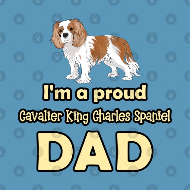 I'm a Proud Cavalier King Charles Spaniel Dad, Blenheim by Cavalier Gifts