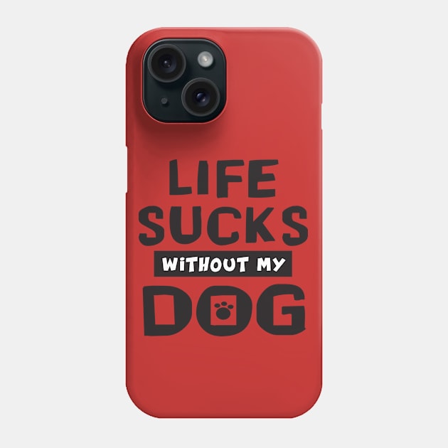 classic design of Life Sucks Without My Dog Phone Case by Danny Gordon Art