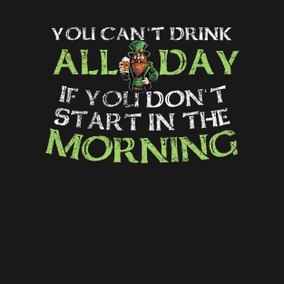 You Cant Drink All Day T-Shirt