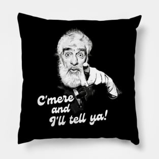 C'mere and I'll Tell Ya! Pillow