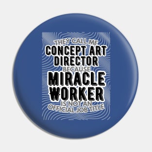 They call me Concept Art Director because Miracle Worker is not an official job title | VFX | 3D Animator | CGI | Animation | Artist Pin