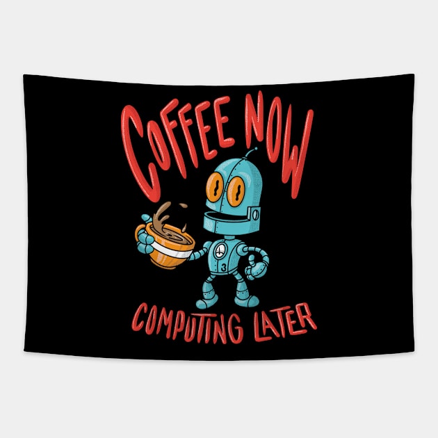 Coffee Now Computing Later Robot! (Dark Color Shirts) Tapestry by JIMBOT