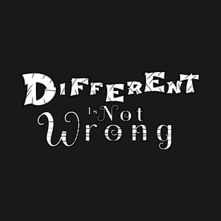 Different is Not Wrong T-Shirt