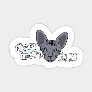 My Sphynx Thinks You’re Ugly Too Magnet