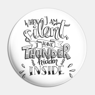 When I Am Silent I Have Thunder Hidden Inside Pin