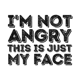 I'm Not Angry This Is Just My Face T-Shirt