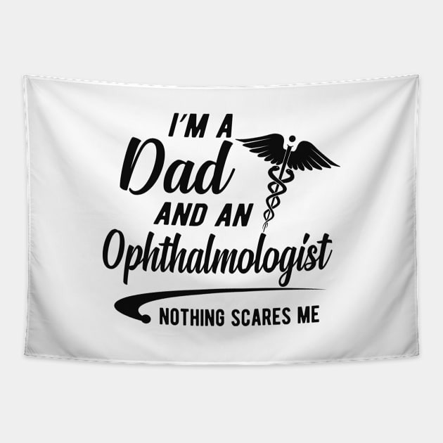 Ophthalmologist and dad - I'm dad and an ophthalmologist nothing scares me Tapestry by KC Happy Shop