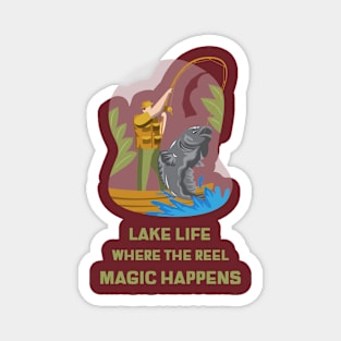 Lake Life Where The Reel Magic Happens Lake Lover Magnet