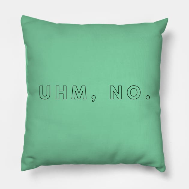 Uhm No. Meme, sarcasm speech. Pillow by Style Conscious