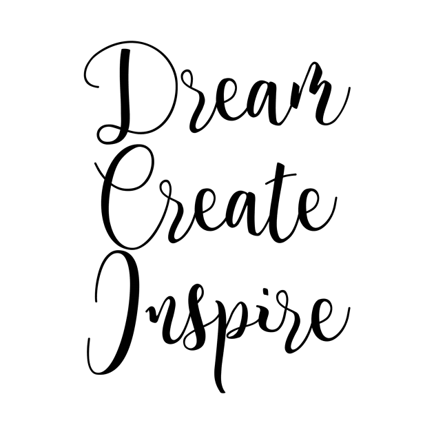 Dream Create Inspire Motivation Quote Design by EquilibriumArt