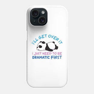 I'll Get Over It I Just Need To Be Dramatic Lazy Panda Phone Case