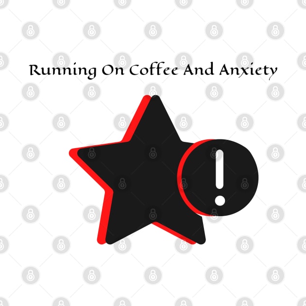 Running On Coffee And Anxiety by HobbyAndArt