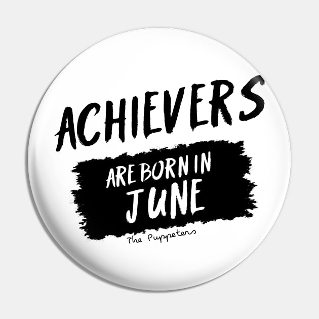 Achievers Are Born In June Pin by ThePuppeters