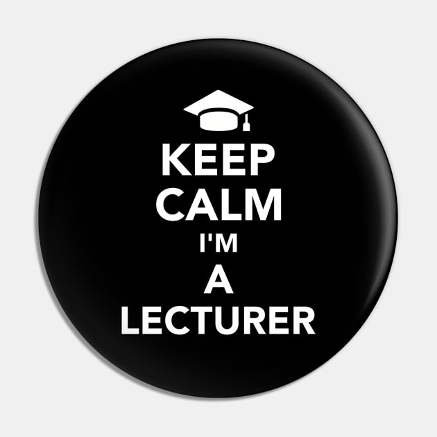 Keep calm I'm a Lecturer Pin by Designzz