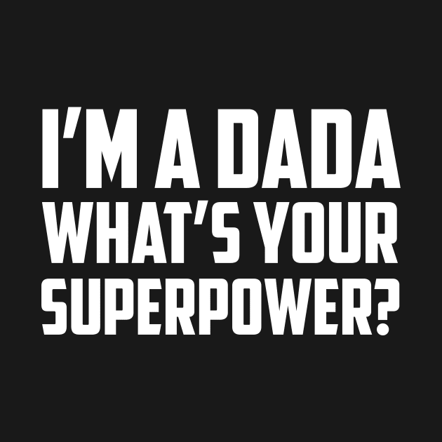 I'm a Dada What's Your Superpower White by sezinun