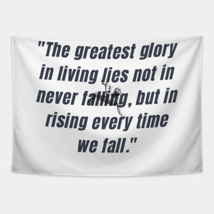 "The greatest glory in living lies not in never falling, but in rising every time we fall." - Nelson Mandela Motivational Quote Tapestry