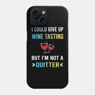 Not A Quitter Wine Tasting Phone Case