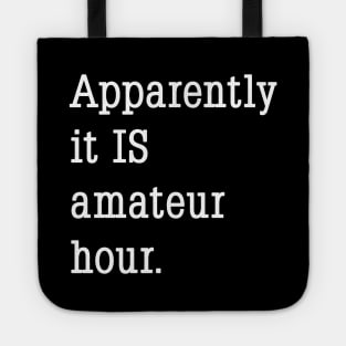 Apparently it IS amateur hour. Tote