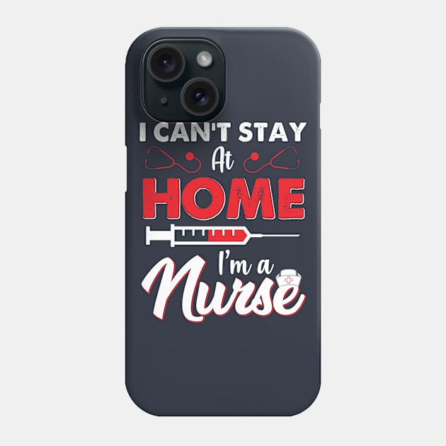 I can't stay at home im a NURSE Phone Case by WinDorra