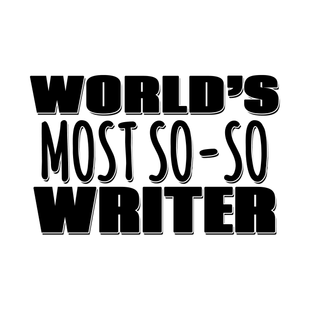 World's Most So-so Writer by Mookle