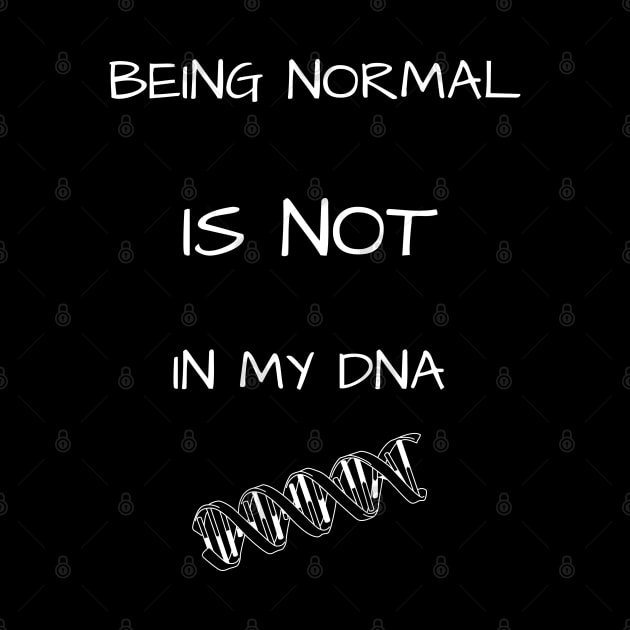 Being Normal - Not in My DNA (Blk & White) by NeuroSpicyGothMom