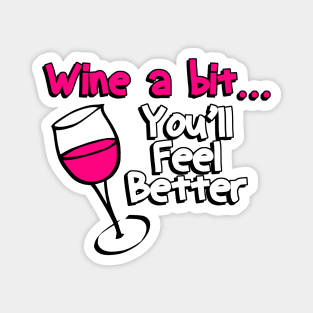Wine a Bit You'll Feel Better Funny WIno Novelty Magnet
