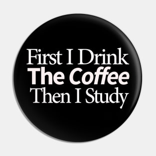 first i drink coffee , then i study Pin