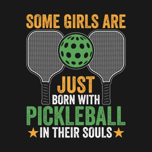 some girls are just born with pickleball in their souls T-Shirt