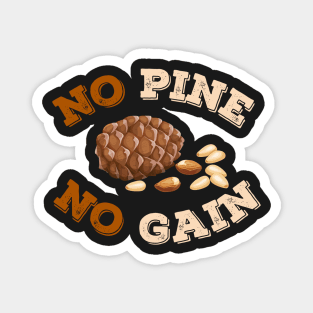 No Pine No Gain Magnet