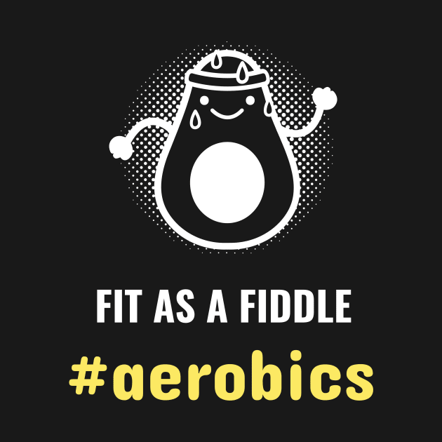 Fit as a fiddle Aerobics Unisex by swaycoast