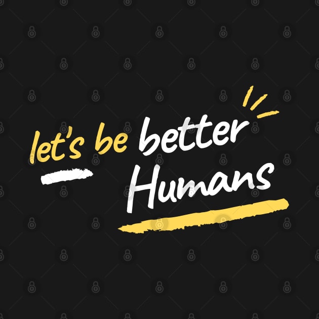 let's be better humans by qrotero