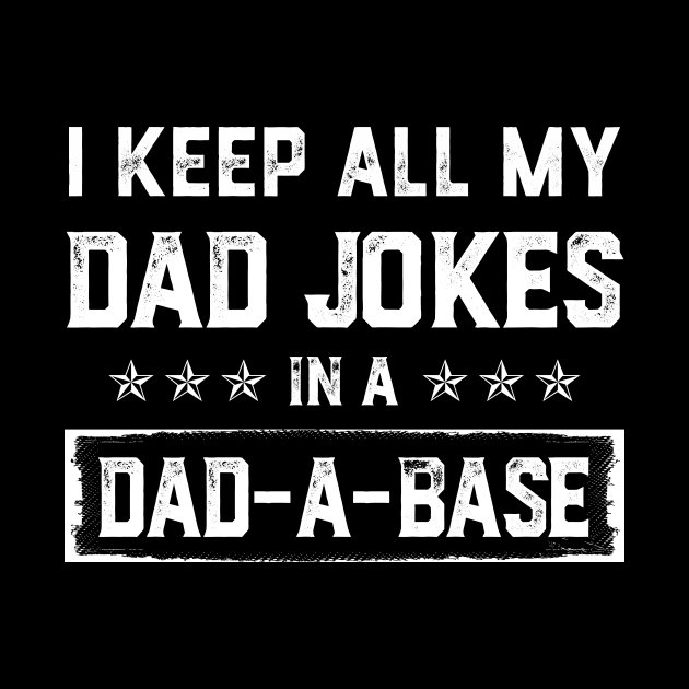 I Keep All My Dad Jokes In A Dad-a-base Vintage by Soema