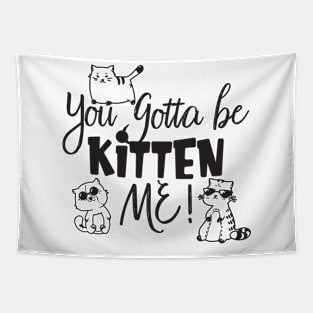 You Gotta Be Kitten Me Tapestry