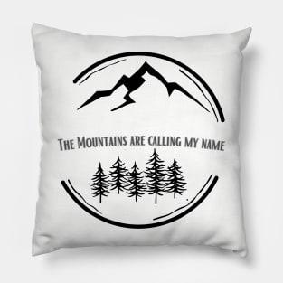 The Mountains Are Calling My Name Pillow