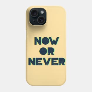 Now or Never Phone Case