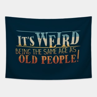 Weird Being Same Age As Old People Ironic Sarcastic Dad-Joke Tapestry