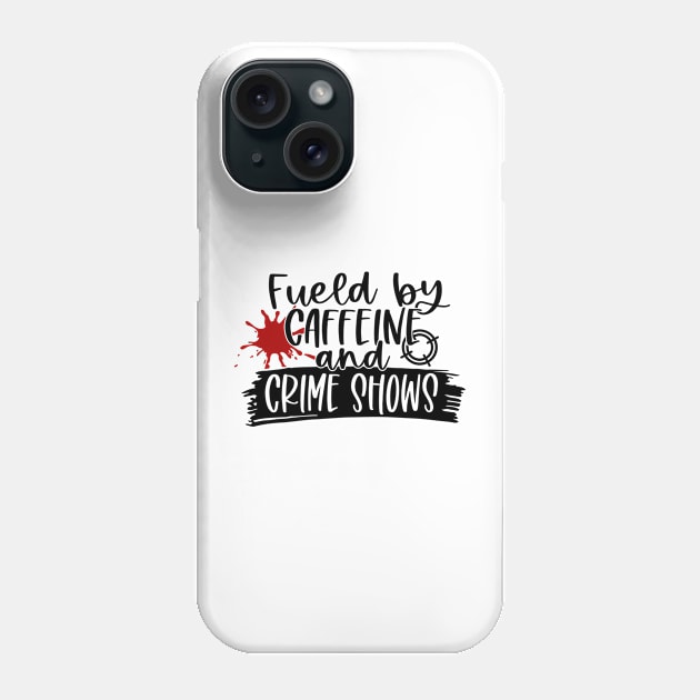 Caffeine and Crime Shows Phone Case by 10 Minute Murder