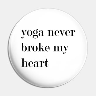 Yoga Never Broke My Heart Pin