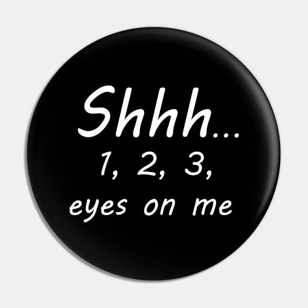 shhh 1 2 3 eyes on me Pin by NotComplainingJustAsking