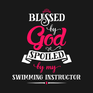 Blessed By God, Spoiled by my Swimming Instructor funny gift for swimming lovers T-Shirt