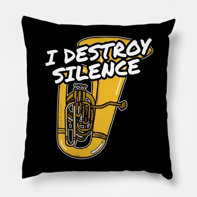 I Destroy Silence Tuba Player Tubaist Brass Musician Pillow by doodlerob