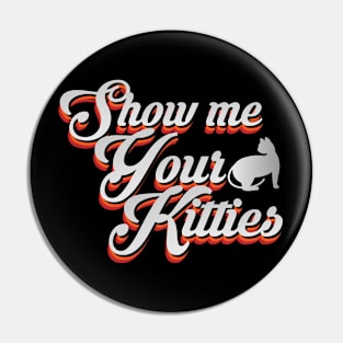 Show me Your Kitties Pin