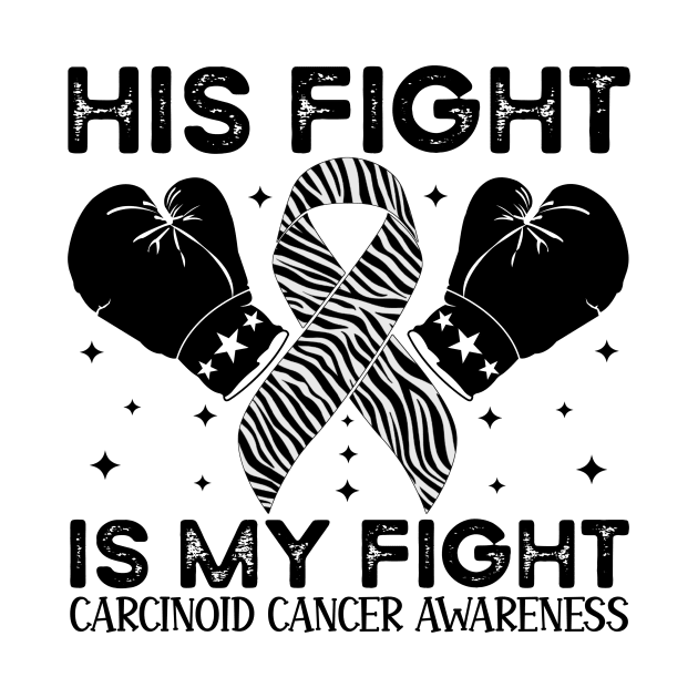 His Fight Is My Fight Carcinoid Cancer Awareness by Geek-Down-Apparel