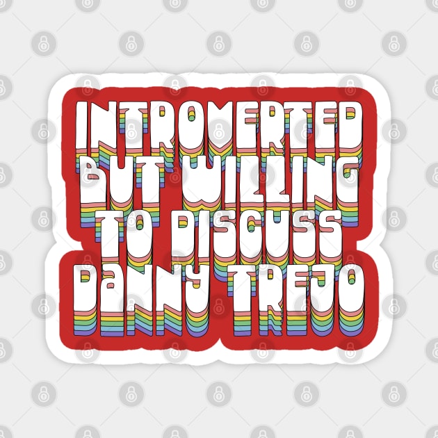 Introverted But Willing To Discuss Danny Trejo Magnet by DankFutura