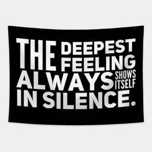 The Deepest Feeling Always Shows Itself In Silence Tapestry