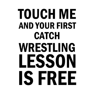 Wrestling Gift, Touch Me And Your First Wrestling Lesson Is Free Gift T-Shirt For Wrestling Lovers T-Shirt