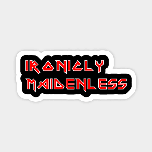 Ironicly Maidenless Magnet