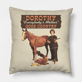 Dorothy "Everybody's Mother" – Goes Country Pillow