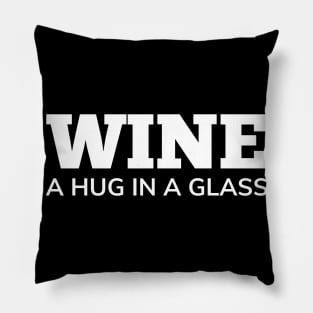 Wine, A Hug In A Glass. Funny Wine Lover Quote Pillow