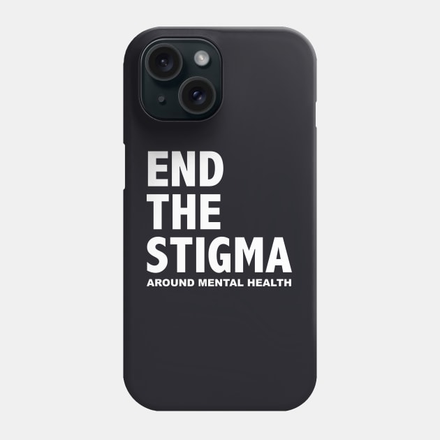 END THE STIGMA - around mental health Phone Case by JustSomeThings